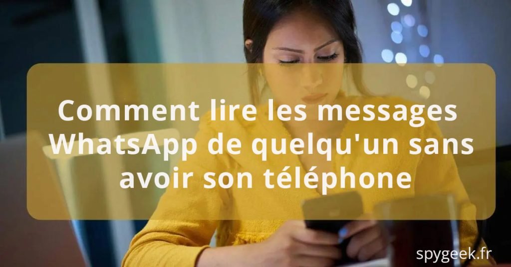 Comment lire les messages WhatsApp de quelqu'un à distance sans son